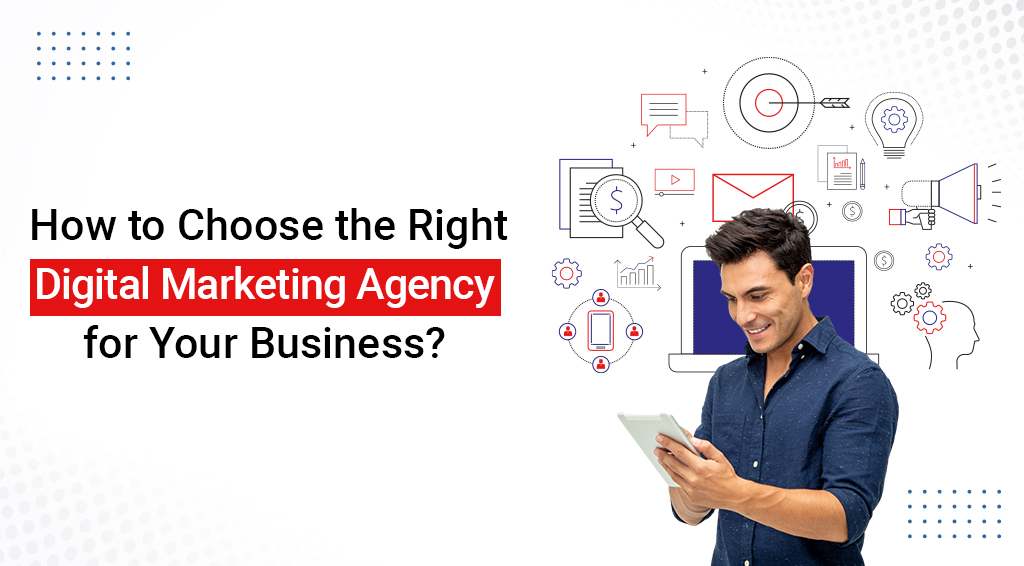 HOW TO CHOOSE A RIGHT DIGITAL MARKETING AGENCY